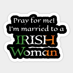 Pray for Me, I'm Married to an Irish Woman Sticker